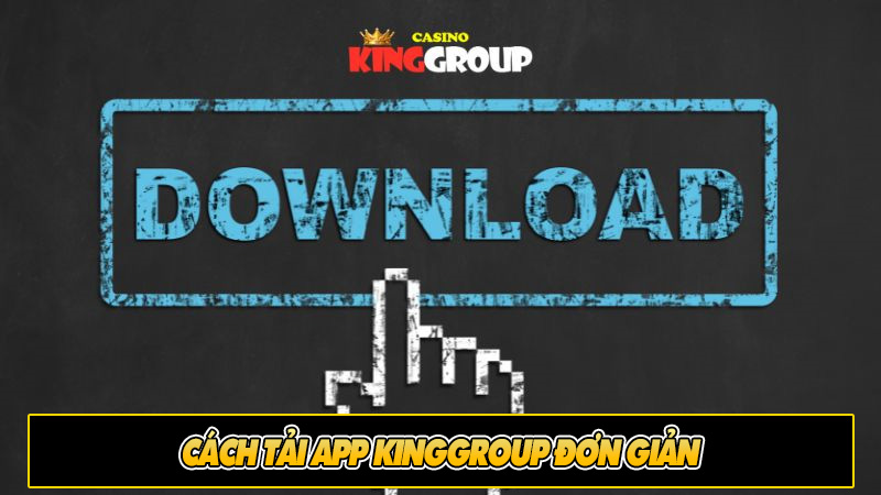 Cách tải App Kinggroup đơn giản