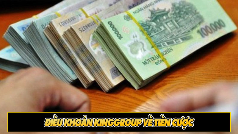 Điều khoản Kinggroup về tiền cược