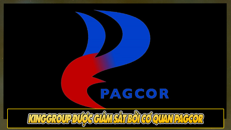 Kinggroup được giám sát bởi cơ quan Pagcor