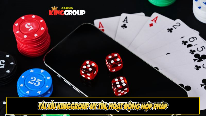 Tài Xỉu KingGroup Uy Tín, Hoạt Động Hợp Pháp