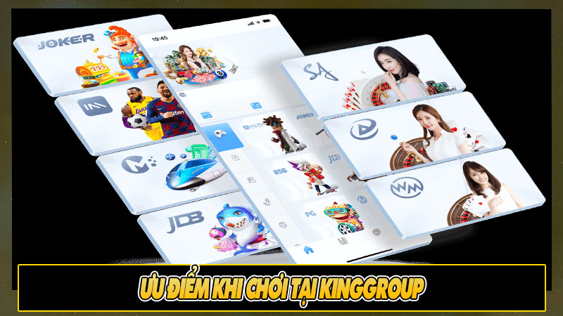 Ưu điểm khi chơi tại Kinggroup