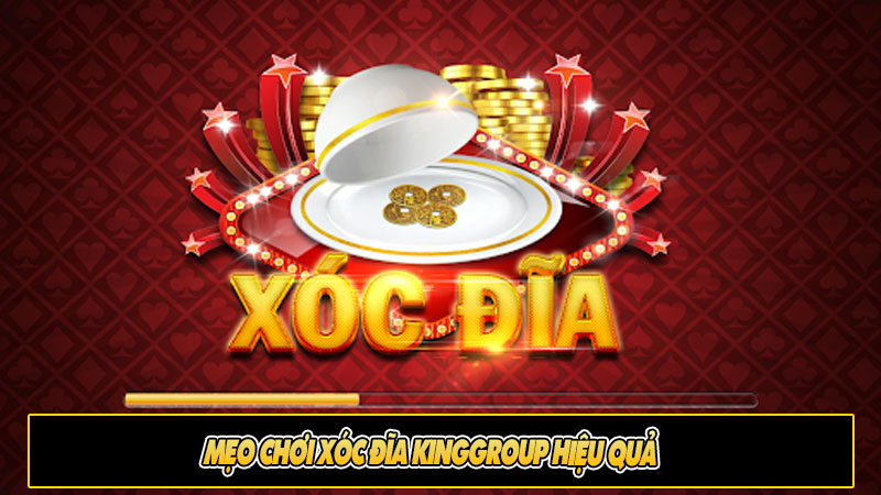 Mẹo chơi Xóc đĩa kingGroup hiệu quả